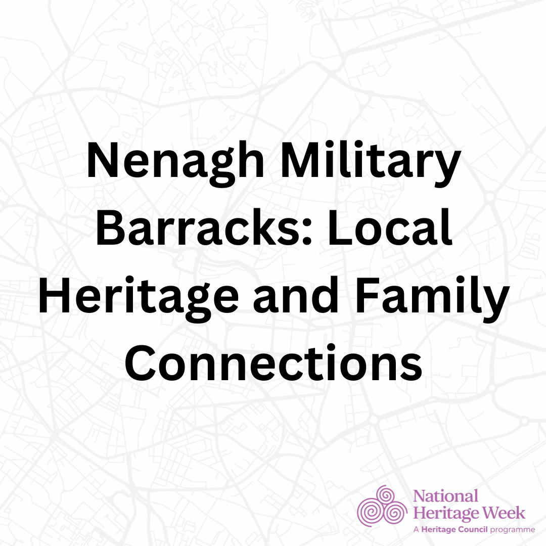 Nenagh's Military Barracks Local Heritage and Family Connections National Heritage Week 17th