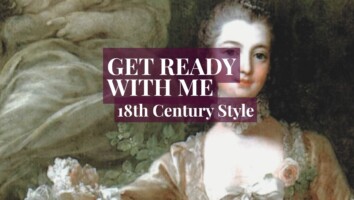 Get Ready With Me: Eighteenth Century Style