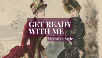 Get Ready With Me: Victorian Style