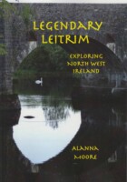 Legendary Leitrim: An Exploration of Ritual Sites, Megalithic Monuments and Fairy Haunts.