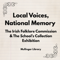 Local Voices, National Memory: The Irish Folklore Commission &  The School’s Collection Exhibition